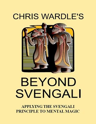 Beyond Svengali: applying the svengali principle to mentalism by Chris Wardle & Paul Hallas - Click Image to Close